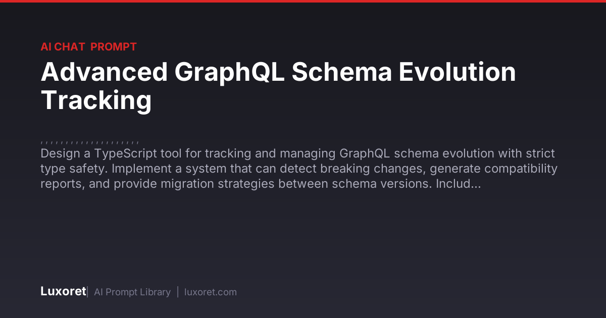Advanced GraphQL Schema Evolution Tracking — Ai Chat Prompt | Luxoret
