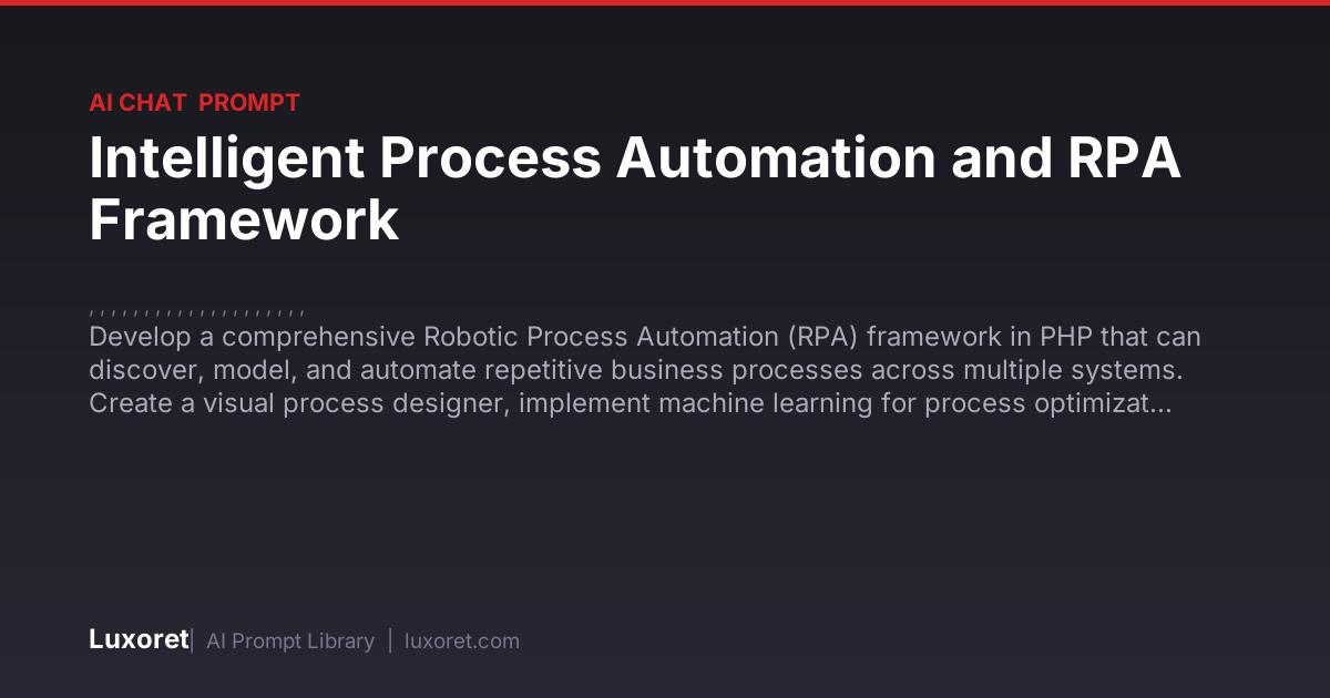 Intelligent Process Automation and RPA Framework — Ai Chat Prompt | Luxoret