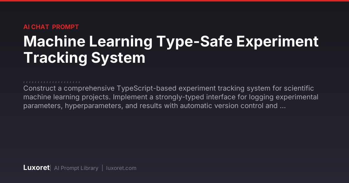Machine Learning Type-Safe Experiment Tracking System — Ai Chat Prompt ...