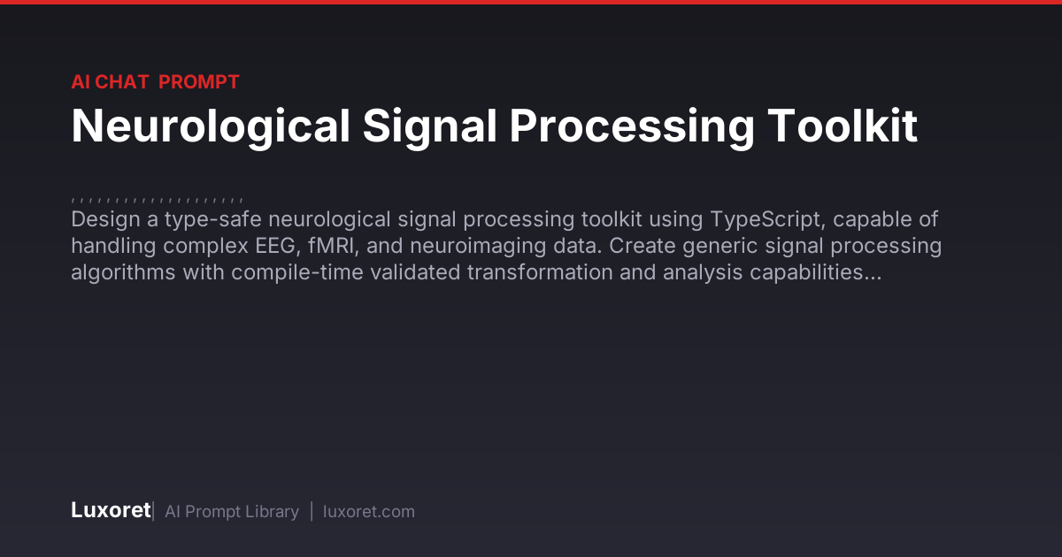 Neurological Signal Processing Toolkit — Ai Chat Prompt | Luxoret