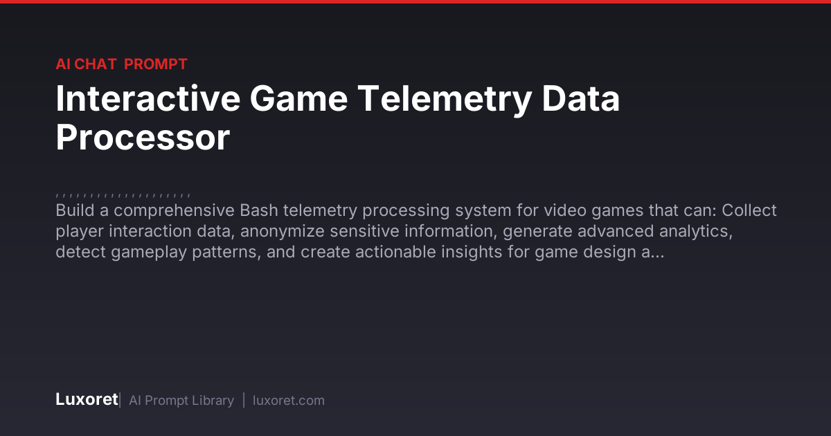 Interactive Game Telemetry Data Processor — Ai Chat Prompt | Luxoret