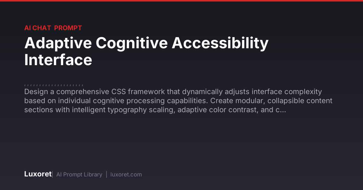 Adaptive Cognitive Accessibility Interface — Ai Chat Prompt | Luxoret