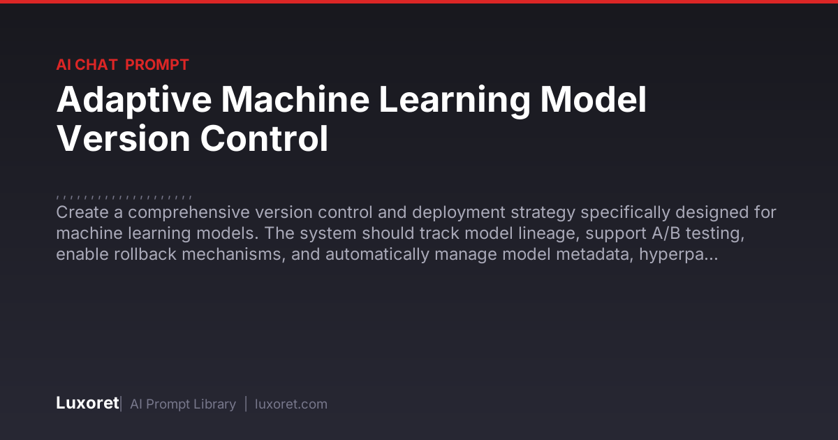 Adaptive Machine Learning Model Version Control — Ai Chat Prompt | Luxoret