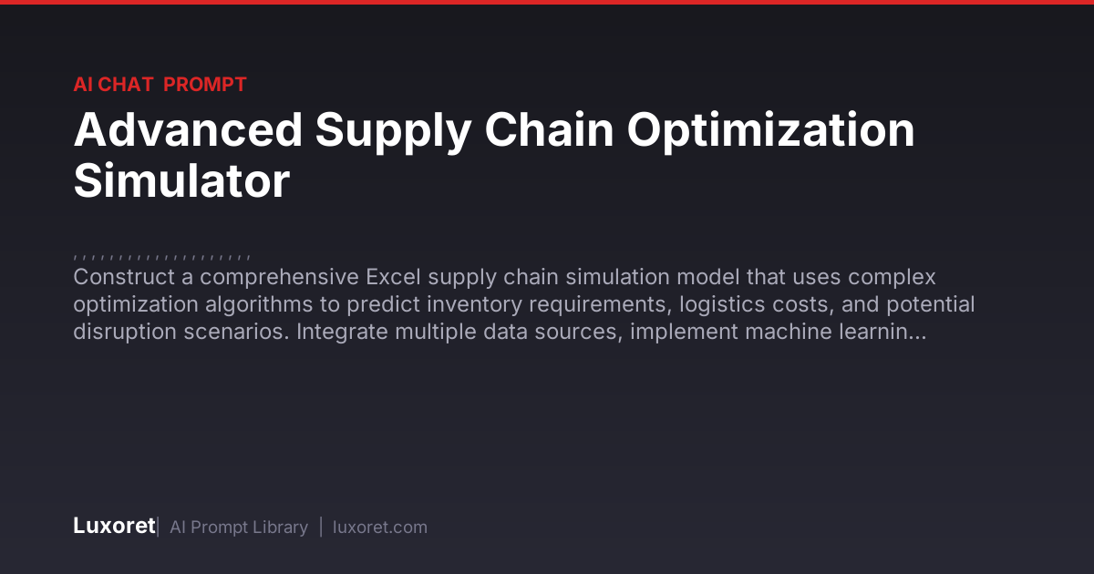 Advanced Supply Chain Optimization Simulator — Ai Chat Prompt | Luxoret