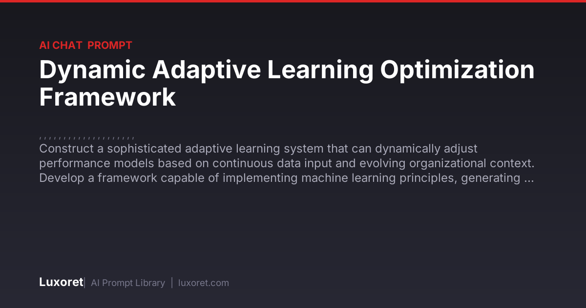 Dynamic Adaptive Learning Optimization Framework — Ai Chat Prompt | Luxoret