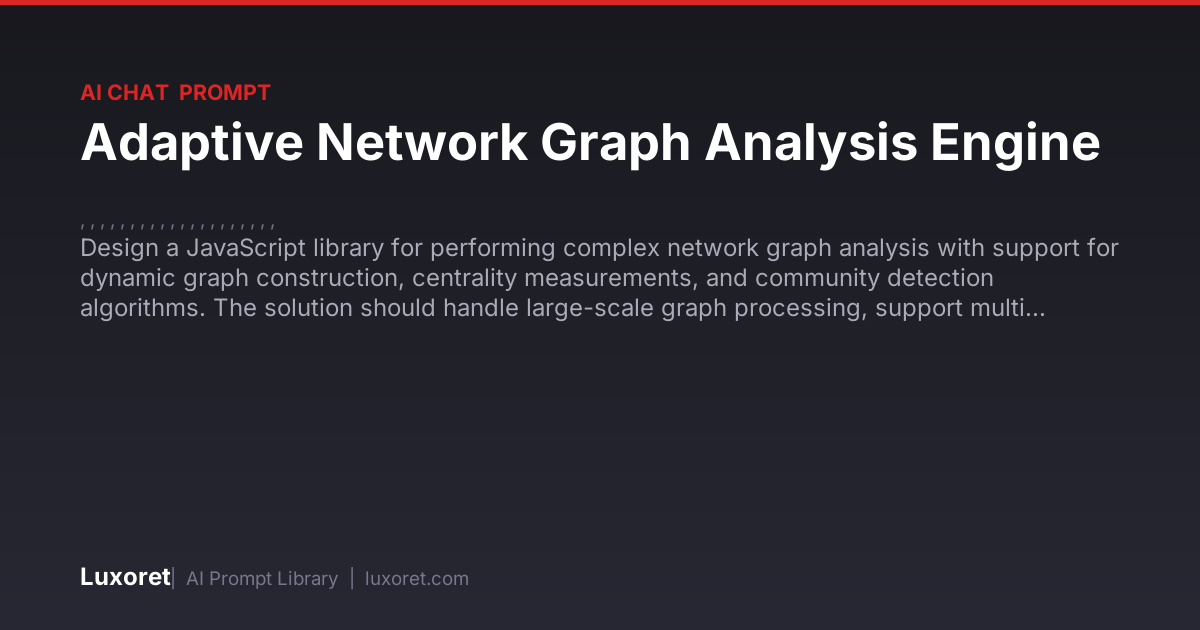 Adaptive Network Graph Analysis Engine — Ai Chat Prompt | Luxoret