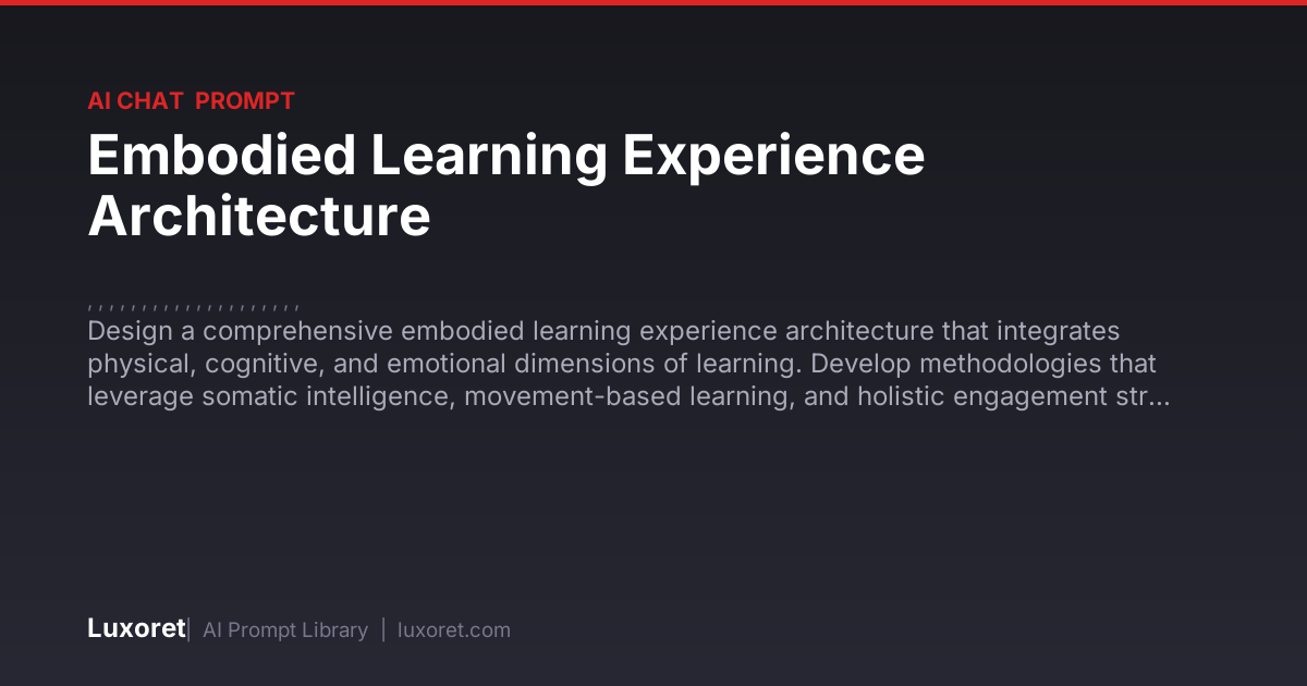 Embodied Learning Experience Architecture — Ai Chat Prompt | Luxoret
