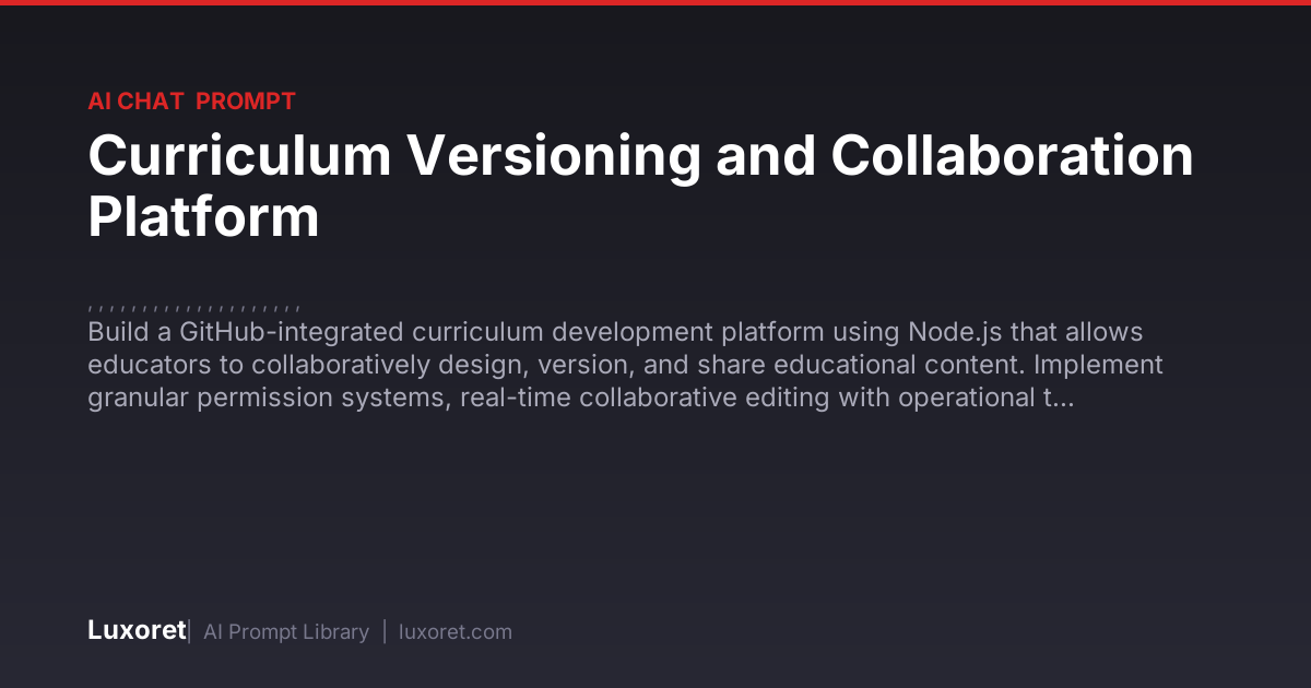 Curriculum Versioning and Collaboration Platform — Ai Chat Prompt | Luxoret