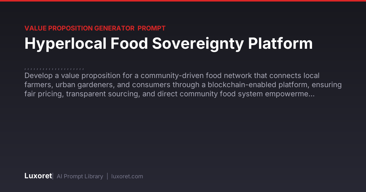 Hyperlocal Food Sovereignty Platform — Value Proposition Prompt | Luxoret