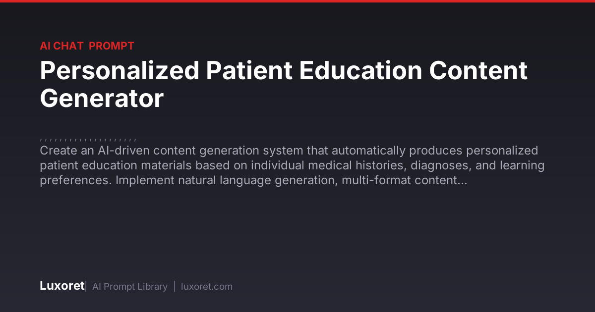 Personalized Patient Education Content Generator — Ai Chat Prompt | Luxoret