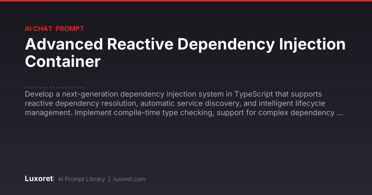 Advanced Reactive Dependency Injection Container — Ai Chat Prompt | Luxoret