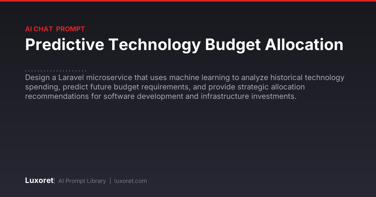 Predictive Technology Budget Allocation — Ai Chat Prompt | Luxoret