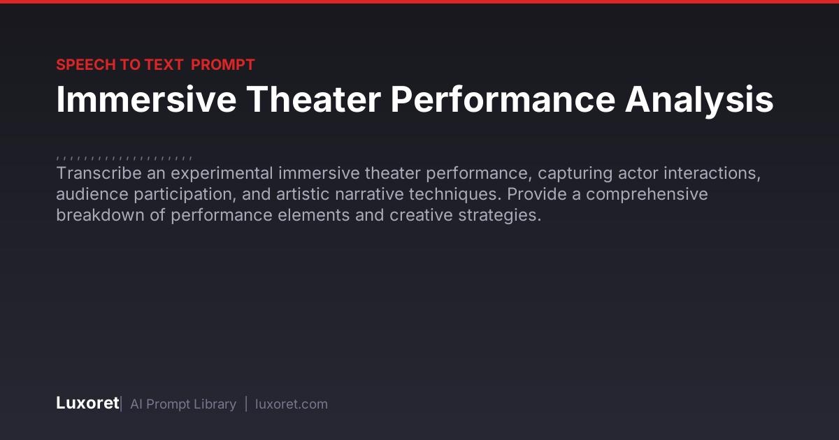 Immersive Theater Performance Analysis — Speech to Text Prompt | Luxoret