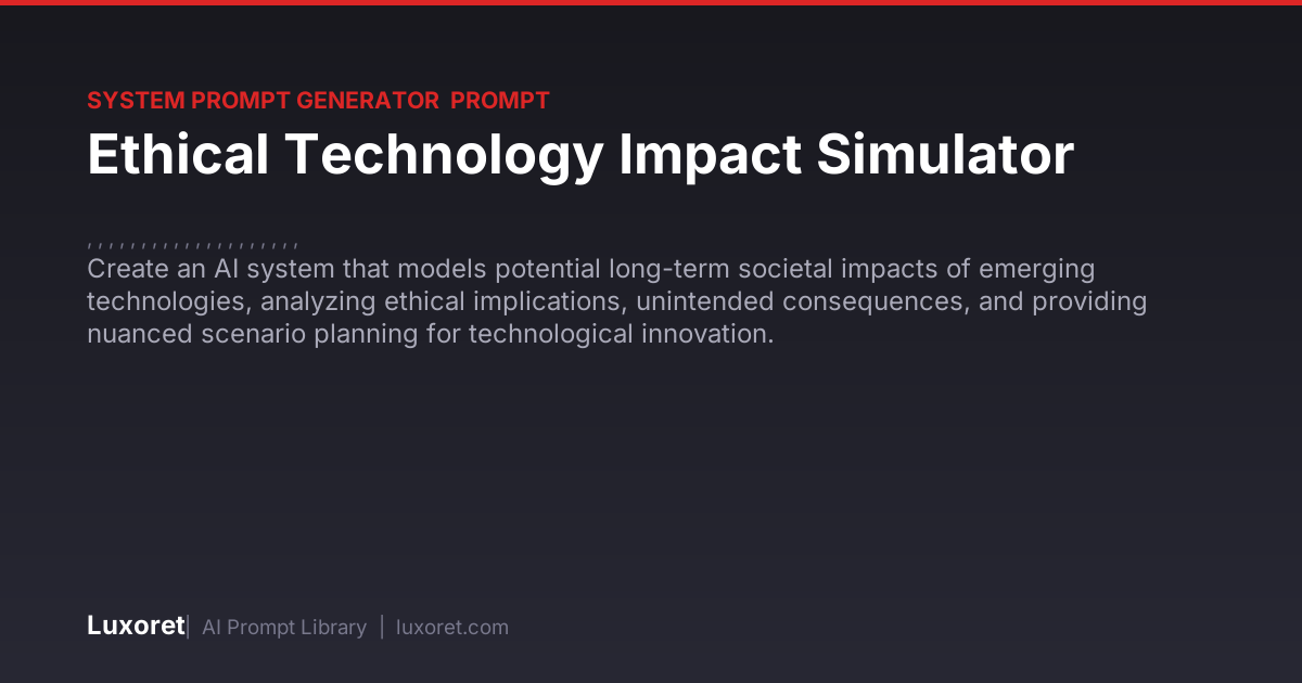 Ethical Technology Impact Simulator — System Prompt Prompt | Luxoret