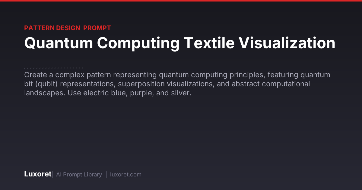 Quantum Computing Textile Visualization — Pattern Design Prompt | Luxoret