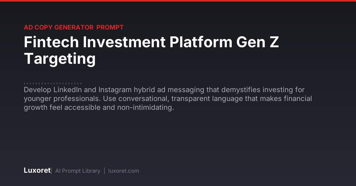 Fintech Investment Platform Gen Z Targeting — Ad Copy Prompt | Luxoret