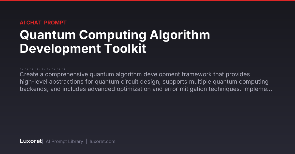 Quantum Computing Algorithm Development Toolkit — Ai Chat Prompt | Luxoret