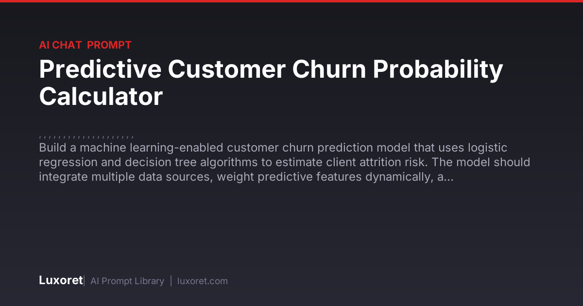 Predictive Customer Churn Probability Calculator — Ai Chat Prompt | Luxoret