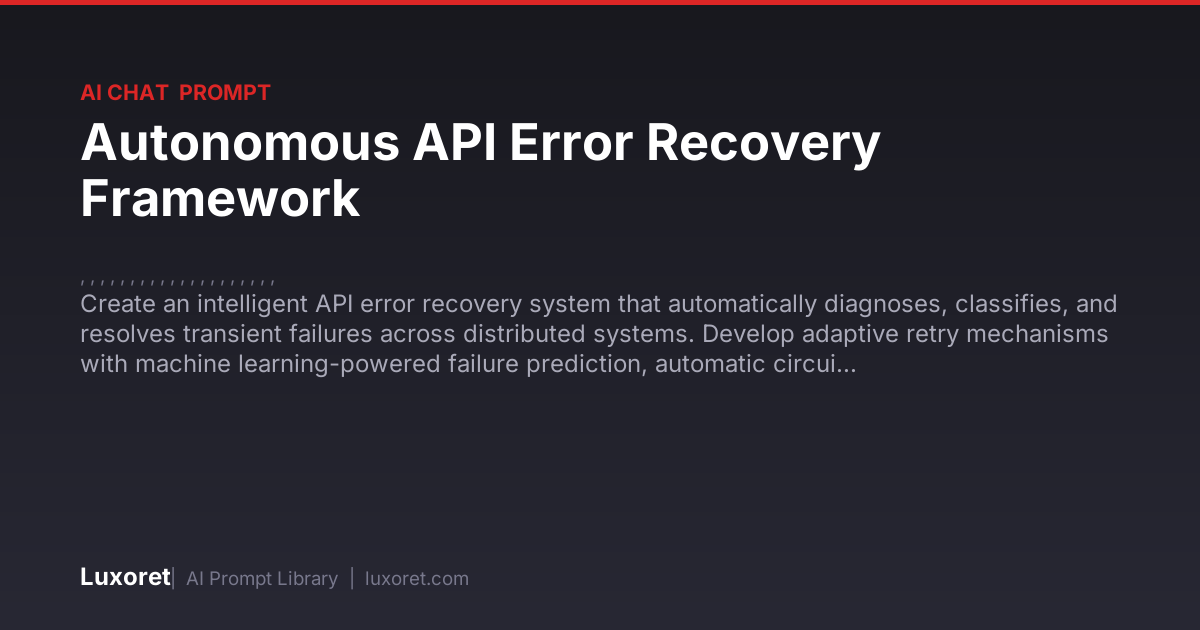 Autonomous API Error Recovery Framework — Ai Chat Prompt | Luxoret