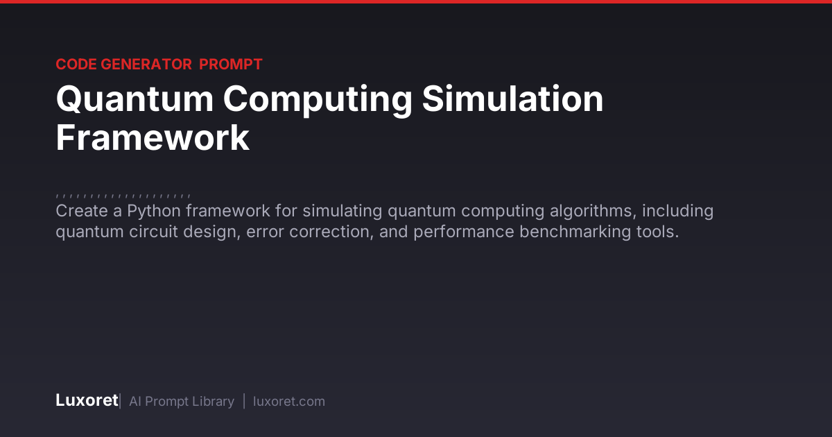 Quantum Computing Simulation Framework — Code Generator Prompt | Luxoret