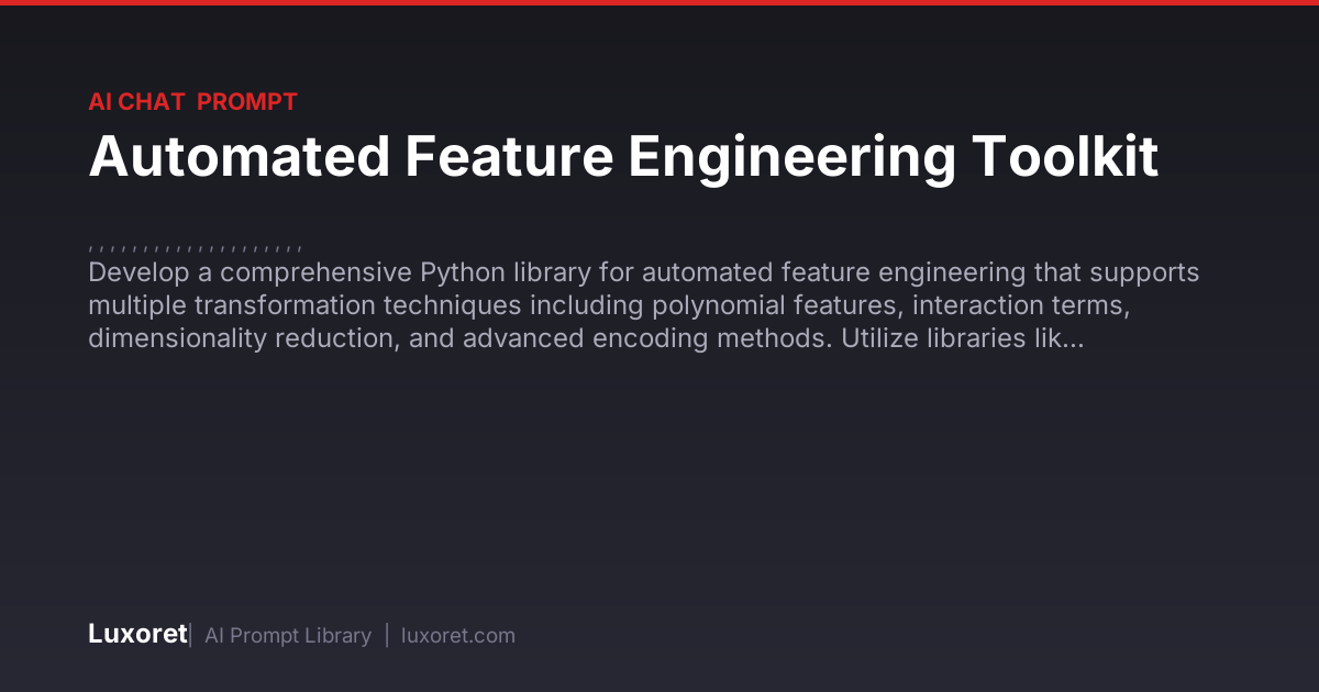 Automated Feature Engineering Toolkit — Ai Chat Prompt | Luxoret